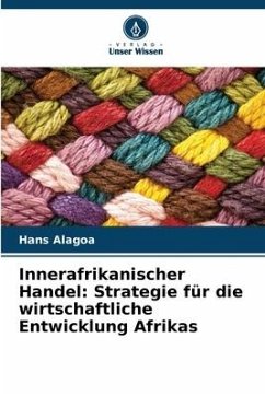 Innerafrikanischer Handel: Strategie für die wirtschaftliche Entwicklung Afrikas - Alagoa, Hans