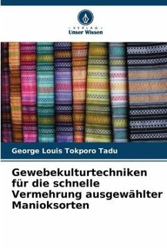Gewebekulturtechniken für die schnelle Vermehrung ausgewählter Manioksorten - Tokporo Tadu, George Louis