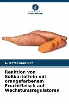 Reaktion von Süßkartoffeln mit orangefarbenem Fruchtfleisch auf Wachstumsregulatoren - Koteswara Rao, G.