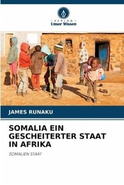 SOMALIA EIN GESCHEITERTER STAAT IN AFRIKA - Runaku, James