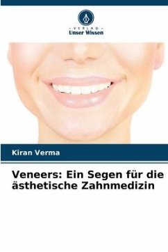 Veneers: Ein Segen für die ästhetische Zahnmedizin - Verma, Kiran
