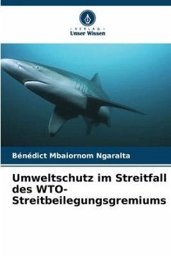 Umweltschutz im Streitfall des WTO-Streitbeilegungsgremiums - Mbaiornom Ngaralta, Bénédict