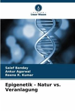 Epigenetik - Natur vs. Veranlagung - Banday, Saief;Agarwal, Ankur;Kumar, Reena R.
