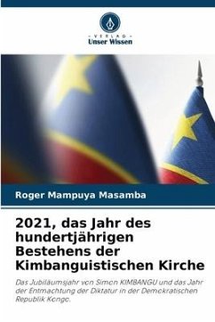 2021, das Jahr des hundertjährigen Bestehens der Kimbanguistischen Kirche - Mampuya Masamba, Roger