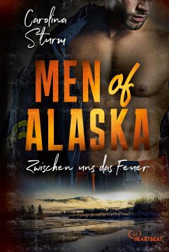 Zwischen uns das Feuer / Men of Alaska Bd.2 - Sturm, Carolina