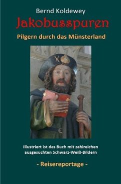 Jakobusspuren - Pilgern durch das Münsterland - Koldewey, Bernd