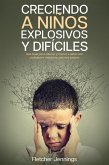 Creciendo a Niños Explosivos y Difíciles: Una Guía para Educar y Crecer a Niños con Cualidades Retadoras para los Padres (eBook, ePUB)