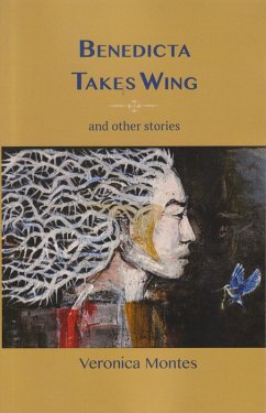 Benedicta Takes Wing and Other Stories (eBook, ePUB) - Montes, Veronica