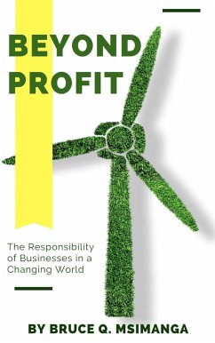 Beyond Profit: The Responsibility of Businesses in a Changing World (eBook, ePUB) - Msimanga, Bruce Q.
