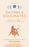 Dating & Soulmates, How To Attract A Successful Love Life, A Guided Relationship Journal For Women (eBook, ePUB)