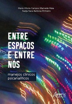 Entre Espaços e Entre Nós: Manejos Clínicos Psicanalíticos (eBook, ePUB) - Maia, Maria Vitoria Campos Mamede; Pinheiro, Nadja Nara Barbosa