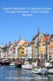 Danish Delicacies: A Culinary Journey Through Denmark - Classic Danish Recipes (eBook, ePUB)