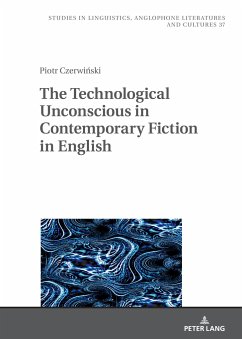 The Technological Unconscious in Contemporary Fiction in English - Czerwinski, Piotr