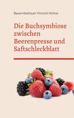 Die Buchsymbiose zwischen Beerenpresse und Saftschleckblatt - Vincent Hohne, Bauernbeklauer