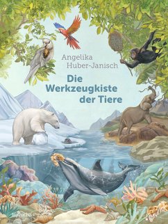 Die Werkzeugkiste der Tiere - Huber-Janisch, Angelika