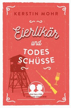 Eierlikör und Todesschüsse - Mohr, Kerstin