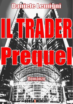 Il Trader - Prequel (eBook, PDF) - Lemigni, Daniele; e Mercati, Borsa