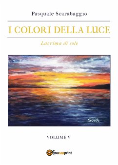 Lacrima di sole - I colori della luce vol. 5 (eBook, ePUB) - Scarabaggio, Pasquale
