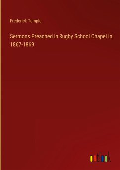 Sermons Preached in Rugby School Chapel in 1867-1869 - Temple, Frederick