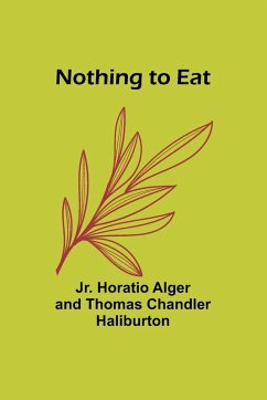 Nothing to Eat - Chandler Haliburton, Thomas; Horatio Alger, Jr.