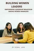 Building Women Leaders - Empowering Leadership Behaviour Among Women Managers