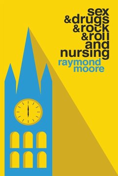 Sex & Drugs & Rock & Roll and Nursing - Moore, Raymond