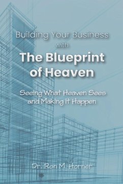 Building Your Business with the Blueprint of Heaven - Horner, Ron M.