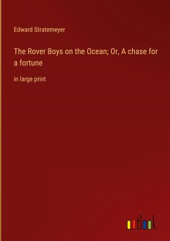The Rover Boys on the Ocean; Or, A chase for a fortune - Stratemeyer, Edward
