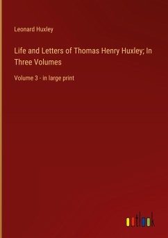 Life and Letters of Thomas Henry Huxley; In Three Volumes - Huxley, Leonard