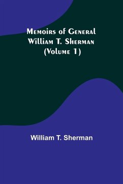 Memoirs of General William T. Sherman (Volume 1) - T. Sherman, William