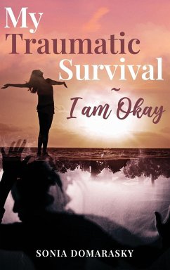 My Traumatic Survival-I Am Okay! - Domarasky, Sonia