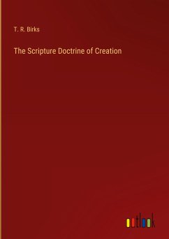 The Scripture Doctrine of Creation - Birks, T. R.