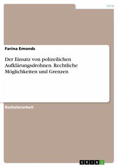 Der Einsatz von polizeilichen Aufklärungsdrohnen. Rechtliche Möglichkeiten und Grenzen - Emonds, Farina