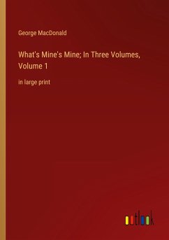 What's Mine's Mine; In Three Volumes, Volume 1