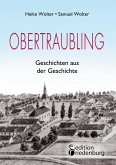 Obertraubling - Geschichten aus der Geschichte Obertraubling - Geschichten aus der Geschichte