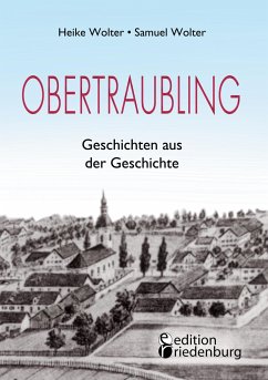 Obertraubling - Geschichten aus der Geschichte - Wolter, Heike;Wolter, Samuel