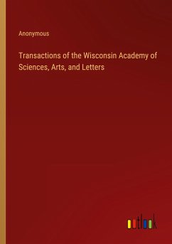 Transactions of the Wisconsin Academy of Sciences, Arts, and Letters - Anonymous