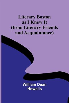 Literary Boston as I Knew It (from Literary Friends and Acquaintance) - Dean Howells, William