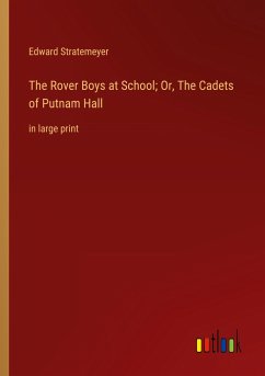 The Rover Boys at School; Or, The Cadets of Putnam Hall - Stratemeyer, Edward
