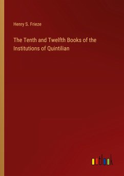 The Tenth and Twelfth Books of the Institutions of Quintilian