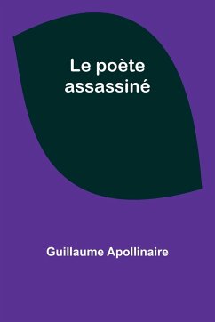 Le poète assassiné - Apollinaire, Guillaume