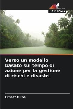 Verso un modello basato sul tempo di azione per la gestione di rischi e disastri - Dube, Ernest