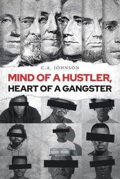 Mind of a Hustler, Heart of a Gangster - Johnson, C. A.