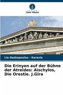 Die Erinyen auf der Bühne der Atreides: Aischylos, Die Orestie. J.Gira - Hadzopoulou - Karavia, Lia