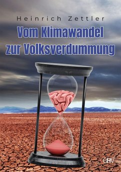 Vom Klimawandel zur Volksverdummung - Zettler, Heinrich