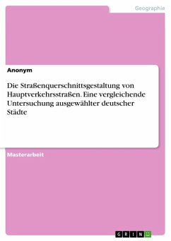 Die Straßenquerschnittsgestaltung von Hauptverkehrsstraßen. Eine vergleichende Untersuchung ausgewählter deutscher Städte - Anonymous