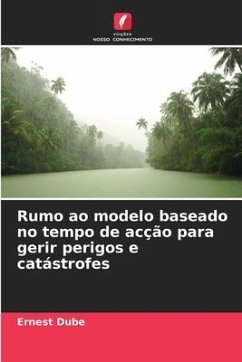 Rumo ao modelo baseado no tempo de acção para gerir perigos e catástrofes - Dube, Ernest