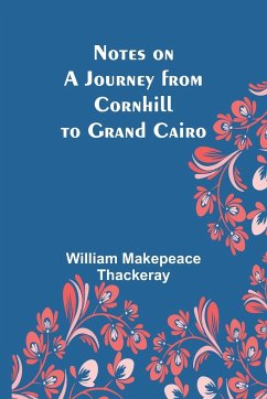 Notes on a Journey from Cornhill to Grand Cairo - Makepeace Thackeray, William