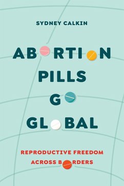 Abortion Pills Go Global (eBook, ePUB) - Calkin, Sydney