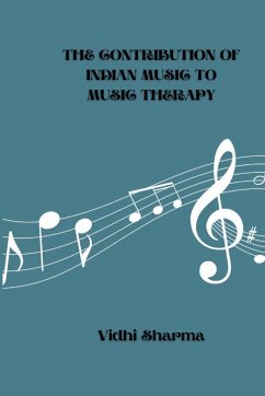 The Contribution of Indian Music to Music Therapy - Sharma, Vidhi
